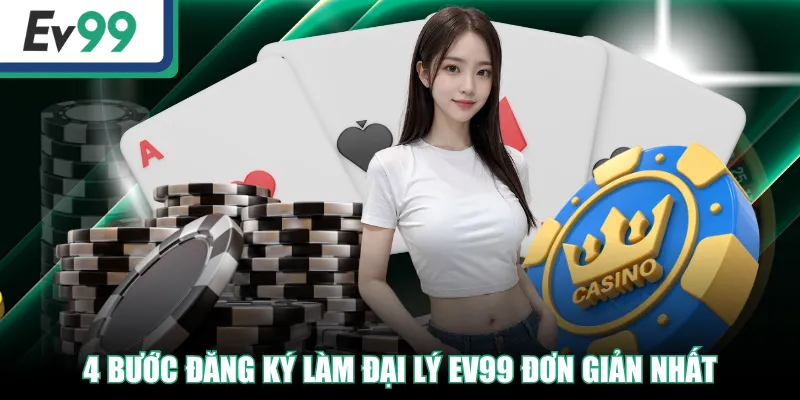 4 bước đăng ký làm đại lý EV99 đơn giản nhất