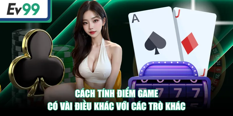Cách tính điểm game có vài điều khác với các trò khác
